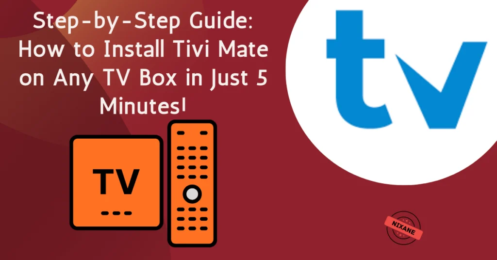 Step-by-Step Guide: How to Install Tivi Mate on Any TV Box in Just 5 Minutes!