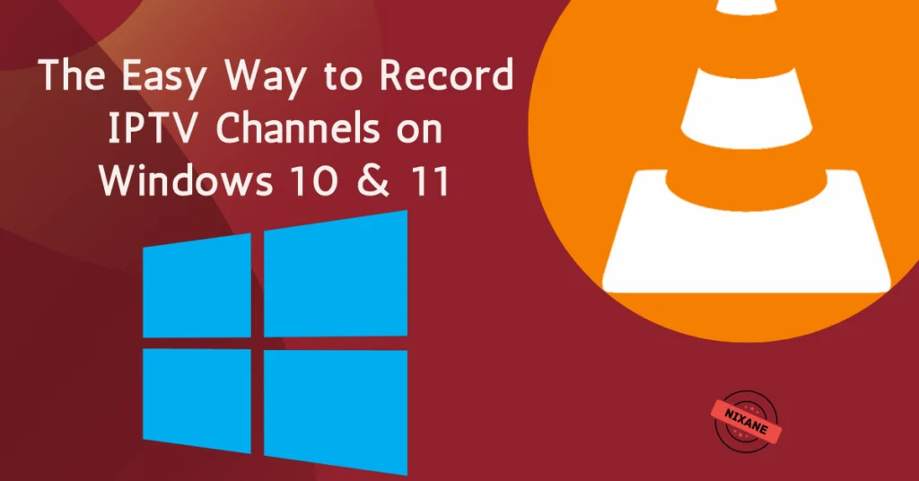 The Easy Way to Record IPTV Channels on Windows 10 & 11