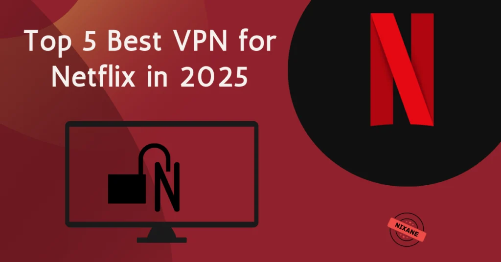 Top 5 Best VPN for Netflix in 2025